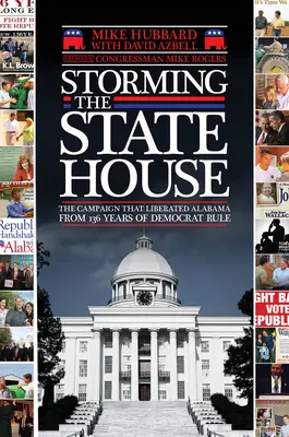 Sturm auf das State House: Der Wahlkampf zur Befreiung Alabamas von 136 Jahren demokratischer Herrschaft - Storming the State House: The Campaign That Liberated Alabama from 136 Years of Democrat Rule