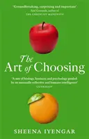 Die Kunst des Wählens - Die Entscheidungen, die wir jeden Tag in unserem Leben treffen, was sie über uns aussagen und wie wir sie verbessern können - Art Of Choosing - The Decisions We Make Everyday of our Lives, What They Say About Us and How We Can Improve Them