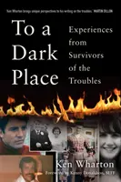 To a Dark Place - Erfahrungen von Überlebenden der Unruhen - To a Dark Place - Experiences from Survivors of the Troubles