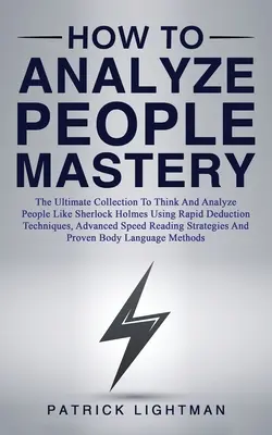 Wie man Menschen meisterhaft analysiert: Die ultimative Sammlung, um wie Sherlock Holmes zu denken und Menschen zu analysieren, indem man schnelle Deduktionstechniken, fortgeschrittene Sp - How to Analyze People Mastery: The Ultimate Collection To Think And Analyze People Like Sherlock Holmes Using Rapid Deduction Techniques, Advanced Sp