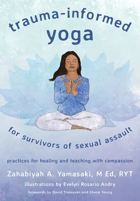Trauma-Informiertes Yoga für Überlebende sexueller Übergriffe: Praktiken zum Heilen und Lehren mit Mitgefühl - Trauma-Informed Yoga for Survivors of Sexual Assault: Practices for Healing and Teaching with Compassion