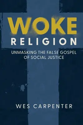 Aufgeweckte Religion: Die Entlarvung des falschen Evangeliums der sozialen Gerechtigkeit - Woke Religion: Unmasking the False Gospel of Social Justice