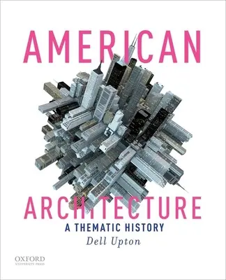 Amerikanische Architektur: Eine thematische Geschichte - American Architecture: A Thematic History