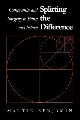 Den Unterschied aufspalten: Kompromiss und Integrität in Ethik und Politik - Splitting the Difference: Compromise and Integrity in Ethics and Politics