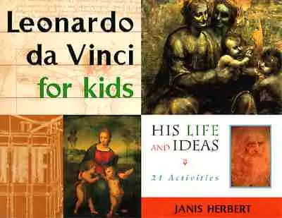 Leonardo da Vinci für Kinder - Sein Leben und seine Ideen, 21 Aktivitäten - Leonardo da Vinci for Kids - His Life and Ideas, 21 Activities