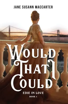 Would That I Could: (Buch 1, Edie in Love-Trilogie) - Would That I Could: (Book 1, Edie in Love Trilogy)