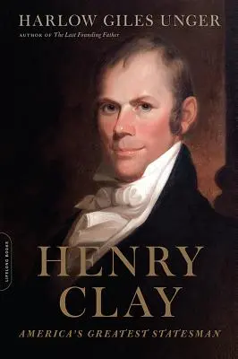 Henry Clay: Amerikas größter Staatsmann - Henry Clay: America's Greatest Statesman