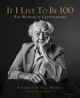 Wenn ich 100 Jahre alt werde - Die Weisheit der Hundertjährigen - If I Live to Be 100 - The Wisdom of Centenarians