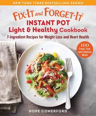 Fix-It and Forget-It Instant Pot Light & Healthy Kochbuch: 7-Zutaten-Rezepte für Gewichtsverlust und Herzgesundheit - Fix-It and Forget-It Instant Pot Light & Healthy Cookbook: 7-Ingredient Recipes for Weight Loss and Heart Health