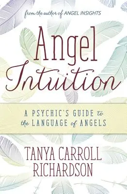 Engel Intuition: Der Leitfaden eines Hellsehers für die Sprache der Engel - Angel Intuition: A Psychic's Guide to the Language of Angels
