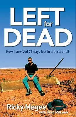 Zum Sterben zurückgelassen: Wie ich 71 Tage im Outback überlebte - Left for Dead: How I Survived 71 Days in the Outback