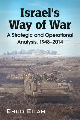 Israels Art des Krieges: Eine strategische und operative Analyse, 1948-2014 - Israel's Way of War: A Strategic and Operational Analysis, 1948-2014