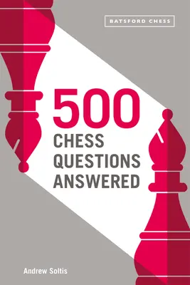 500 beantwortete Schachfragen: Für alle neuen Schachspieler - 500 Chess Questions Answered: For All New Chess Players