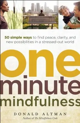 One-Minute Mindfulness: 50 einfache Wege, um in einer gestressten Welt Frieden, Klarheit und neue Möglichkeiten zu finden - One-Minute Mindfulness: 50 Simple Ways to Find Peace, Clarity, and New Possibilities in a Stressed-Out World