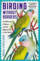 Birding Without Borders - Eine Obsession, eine Suche und das größte Jahr der Welt - Birding Without Borders - An Obsession, A Quest, and the Biggest Year in the World