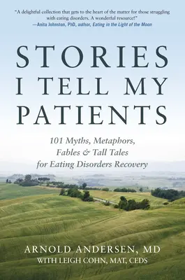 Geschichten, die ich meinen Patienten erzähle: 101 Mythen, Metaphern, Fabeln und Märchen zur Genesung von Essstörungen - Stories I Tell My Patients: 101 Myths, Metaphors, Fables and Tall Tales for Eating Disorders Recovery