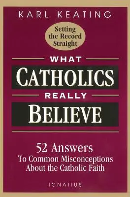 Was Katholiken wirklich glauben: Antworten auf häufige Missverständnisse über den Glauben - What Catholics Really Believe: Answers to Common Misconceptions about the Faith