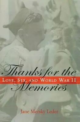 Danke für die Erinnerungen: Liebe, Sex und der Zweite Weltkrieg - Thanks for the Memories: Love, Sex, and World War II