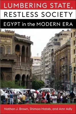 Schwerfälliger Staat, unruhige Gesellschaft: Ägypten in der Neuzeit - Lumbering State, Restless Society: Egypt in the Modern Era