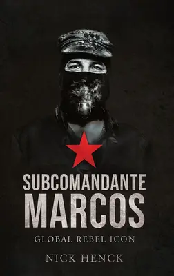 Subcomandante Marcos: Globale Rebellen-Ikone - Subcomandante Marcos: Global Rebel Icon