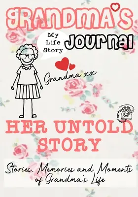 Großmutters Tagebuch - Ihre unerzählte Geschichte: Geschichten, Erinnerungen und Momente aus Großmutters Leben - Grandma's Journal - Her Untold Story: Stories, Memories and Moments of Grandma's Life