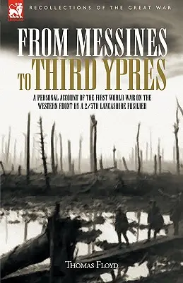 Von Messines bis zum Dritten Ypern: Ein persönlicher Bericht über den Ersten Weltkrieg von einem 2/5th Lancashire Fusilier - From Messines to Third Ypres: A Personal Account of the First World War by a 2/5th Lancashire Fusilier