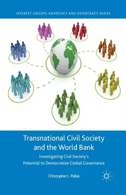 Transnationale Zivilgesellschaft und die Weltbank: Untersuchung des Potenzials der Zivilgesellschaft zur Demokratisierung der Global Governance - Transnational Civil Society and the World Bank: Investigating Civil Society's Potential to Democratize Global Governance