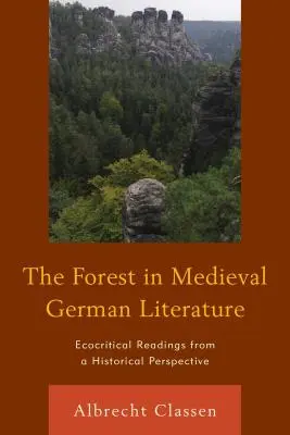 Der Wald in der deutschen Literatur des Mittelalters: Ökokritische Lektüre aus historischer Perspektive - The Forest in Medieval German Literature: Ecocritical Readings from a Historical Perspective