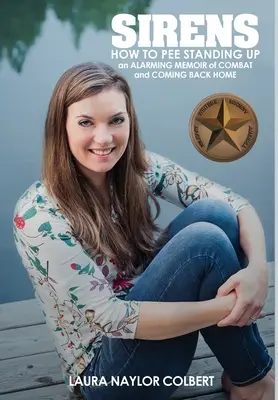Sirenen: Wie man im Stehen pinkelt - Alarmierende Erinnerungen an den Kampf und die Heimkehr - Sirens: How to Pee Standing Up-An Alarming Memoir of Combat and Coming Back Home