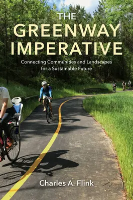 Der Greenway Imperativ: Die Verbindung von Gemeinden und Landschaften für eine nachhaltige Zukunft - The Greenway Imperative: Connecting Communities and Landscapes for a Sustainable Future