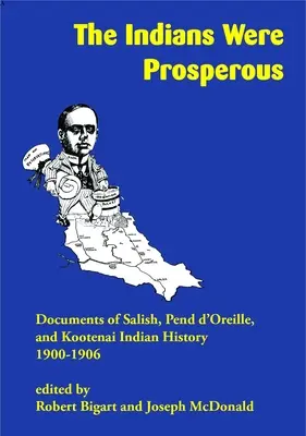 Die Indianer waren wohlhabend: Dokumente zur Geschichte der Salish-, Pend d'Oreille- und Kootenai-Indianer, 1900-1906 - The Indians Were Prosperous: Documents of Salish, Pend d'Oreille, and Kootenai Indian History, 1900-1906