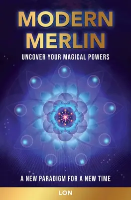 Der moderne Merlin: Entdecke deine magischen Kräfte - Modern Merlin: Uncover Your Magical Powers