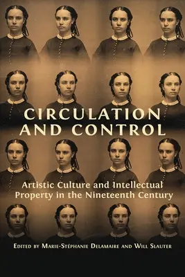 Zirkulation und Kontrolle: Künstlerische Kultur und geistiges Eigentum im neunzehnten Jahrhundert - Circulation and Control: Artistic Culture and Intellectual Property in the Nineteenth Century