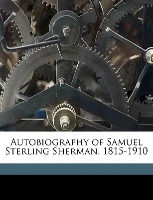 Autobiographie von Samuel Sterling Sherman, 1815-1910 - Autobiography of Samuel Sterling Sherman, 1815-1910