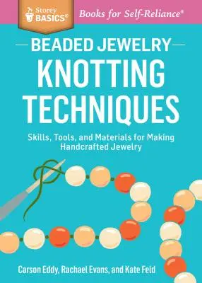 Perlenschmuck: Knüpftechniken: Fertigkeiten, Werkzeuge und Materialien für die Herstellung von handgefertigtem Schmuck. a Storey Basics(r) Title - Beaded Jewelry: Knotting Techniques: Skills, Tools, and Materials for Making Handcrafted Jewelry. a Storey Basics(r) Title