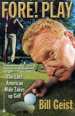 Vorwärts! Play: Der letzte amerikanische Mann beginnt mit Golf - Fore! Play: The Last American Male Takes Up Golf