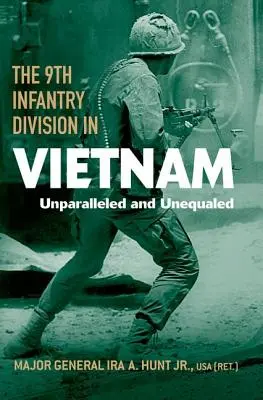 Die 9. Infanteriedivision in Vietnam: Beispiellos und unvergleichlich - The 9th Infantry Division in Vietnam: Unparalleled and Unequaled