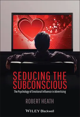 Die Verführung des Unterbewusstseins: Die Psychologie der emotionalen Beeinflussung in der Werbung - Seducing the Subconscious: The Psychology of Emotional Influence in Advertising