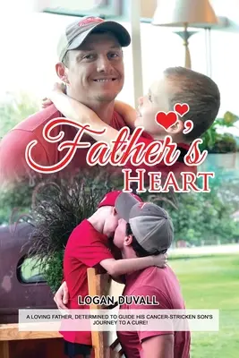 Das Herz des Vaters: Ein liebevoller Vater, der entschlossen ist, seinen krebskranken Sohn auf seinem Weg zur Heilung zu begleiten - Father's Heart: A Loving Father, Determined to Guide His Cancer-Stricken Son's Journey to a Cure