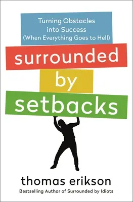 Umgeben von Rückschlägen: Hindernisse in Erfolg verwandeln (wenn alles zum Teufel geht) - Surrounded by Setbacks: Turning Obstacles Into Success (When Everything Goes to Hell)