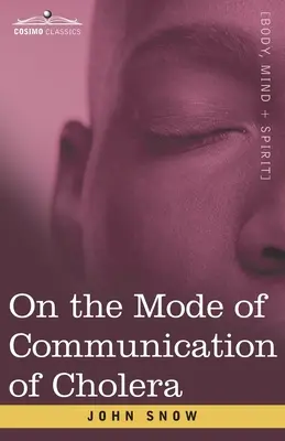 Über die Art der Übertragung der Cholera: Ein Essay des Vaters der modernen Epidemiologie - On the Mode of Communication of Cholera: An Essay by The Father of Modern Epidemiology