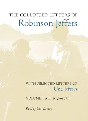 Die gesammelten Briefe von Robinson Jeffers, mit ausgewählten Briefen von Una Jeffers: Zweiter Band, 1931-1939 - The Collected Letters of Robinson Jeffers, with Selected Letters of Una Jeffers: Volume Two, 1931-1939