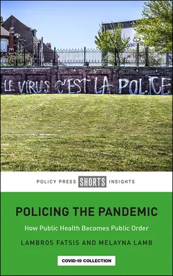 Die Pandemie polizeilich bekämpfen: Wie die öffentliche Gesundheit zur öffentlichen Ordnung wird - Policing the Pandemic: How Public Health Becomes Public Order
