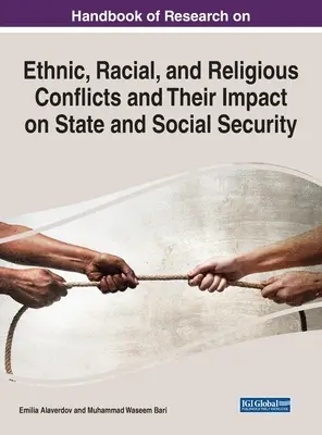 Handbuch der Forschung zu ethnischen, rassischen und religiösen Konflikten und ihren Auswirkungen auf Staat und soziale Sicherheit - Handbook of Research on Ethnic, Racial, and Religious Conflicts and Their Impact on State and Social Security