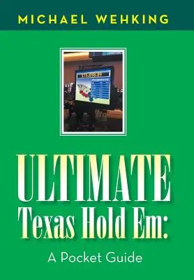 Ultimatives Texas Hold Em: Ein Leitfaden für die Hosentasche - Ultimate Texas Hold Em: a Pocket Guide