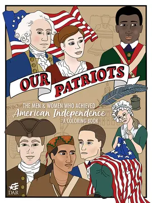 Unsere Patrioten: Die Männer und Frauen, die die amerikanische Unabhängigkeit errungen haben - ein Malbuch - Our Patriots: The Men and Women Who Achieved American Independence--A Coloring Book