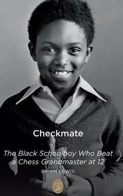 Schachmatt: Der schwarze Schuljunge, der mit 12 Jahren einen Schachgroßmeister schlug - Checkmate: The Black Schoolboy Who Beat a Chess Grandmaster at 12