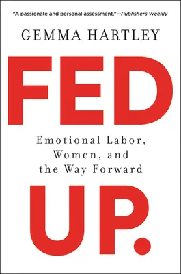 Fed Up: Emotionale Arbeit, Frauen und der Weg nach vorn - Fed Up: Emotional Labor, Women, and the Way Forward
