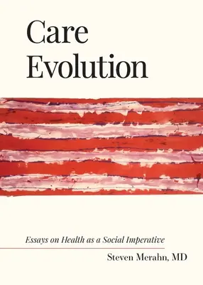 Evolution der Pflege: Essays über Gesundheit als sozialer Imperativ - Care Evolution: Essays on Health as a Social Imperative