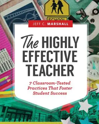 Der hocheffektive Lehrer: 7 im Unterricht erprobte Praktiken zur Förderung des Schülererfolgs - The Highly Effective Teacher: 7 Classroom-Tested Practices That Foster Student Success